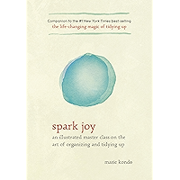 Spark Joy: An Illustrated Master Class on the Art of Organizing and Tidying Up (The Life Changing Magic of Tidying Up)