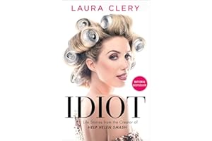 Idiot: Life Stories from the Creator of Help Helen Smash