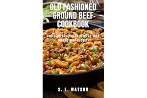 Old Fashioned Ground Beef Cookbook: Southern Cooking To Stretch Your Ground Beef Budget! (Southern Cooking Recipes)