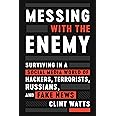 Messing with the Enemy: Surviving in a Social Media World of Hackers, Terrorists, Russians, and Fake News