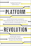 Platform Revolution: How Networked Markets Are Transforming the Economyand How to Make Them Work for You