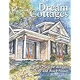 Dream Cottages : 25 Plans for Retreats, Cabins, and Beach Houses