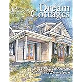 Dream Cottages : 25 Plans for Retreats, Cabins, and Beach Houses