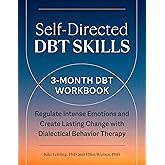 Self-Directed DBT Skills: A 3-Month DBT Workbook to Regulate Intense Emotions and Create Lasting Change with Dialectical Beha