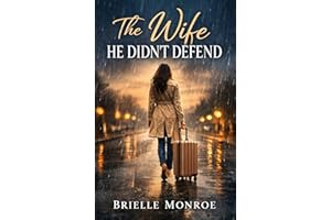 The Wife He Didn’t Defend: A Marriage-in-Trouble Second Chance Romance (The Wife He Took for Granted)