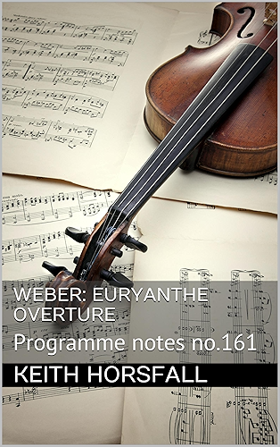Download WEBER: EURYANTHE OVERTURE: Programme notes no.161 (Classical Music Programme Notes) (English Edition) PDF