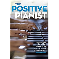 The Positive Pianist: How Flow Can Bring Passion to Practice and Performance book cover