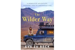 The Wilder Way: A Memoir of Adventure, Freedom, and an Uncharted Life