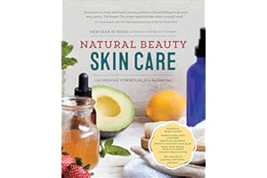 Natural Beauty Skin Care: 110 Organic Formulas for a Radiant You!