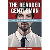 The Bearded Gentleman: The Style Guide to Shaving Face