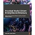 Practical Model-Driven Enterprise Architecture: Design a mature enterprise architecture repository using Sparx Enterprise Architect