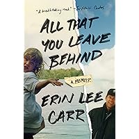 All That You Leave Behind: A Memoir