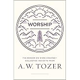 Worship: The Reason We Were Created-Collected Insights from A. W. Tozer