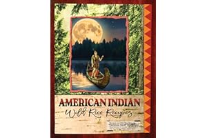 Indian Wild Rice Recipes: Anishinaabe-Manoomin - Ojibwe Indian Wild Rice