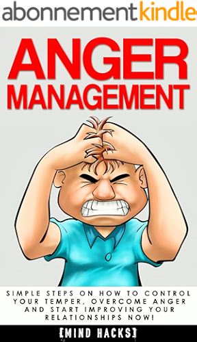 Download Anger Management: Simple Steps on How to Control Your Temper, Overcome Anger and Start Improving Your Relationships Now! (Anger Management, Anger, Mindfulness, ... Mind Hacks Book 6) (English Edition) PDF