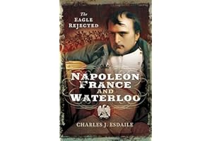 Napoleon, France and Waterloo: The Eagle Rejected