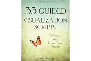 Creative Visualization: 33 Guided Visualization Scripts to Create the Life of Your Dreams (Law of Attraction in Action Book 3