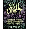 Sigil Craft: Your Guide to Using, Creating & Recognizing Magickal Symbols