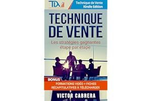 Technique de Vente : Comment trouver des clients, vendre PLUS et MIEUX au quotidien !: Les stratégies gagnantes étape par éta