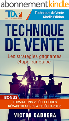 Download Technique de Vente: Les stratégies gagnantes étape par étape + **BONUS** Formations Vidéo +  8 fiches synthèses (Technique de Vente Edition t. 2) PDF