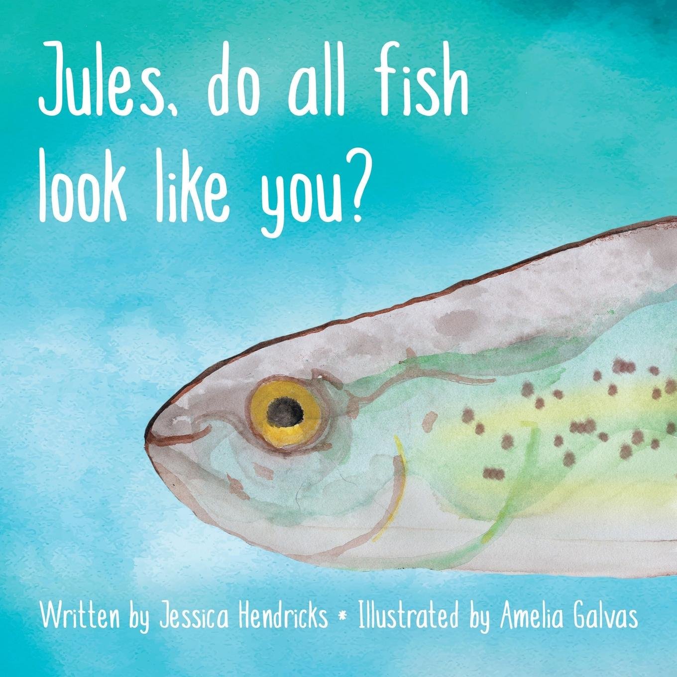 Jules Do All Fish Look Like You Jessica Hendricks