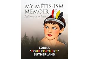 MY MÉTIS-ISM MEMOIR: Indigenous or Not?