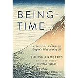 Being-Time: A Practitioner's Guide to Dogen's Shobogenzo Uji
