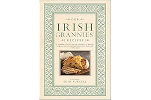 Our Irish Grannies' Recipes: Comforting and Delicious Cooking From the Old Country to Your Family's Table