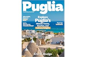 PUGLIA TRAVEL & HISTORY GUIDE 2026: New Edition – Explore the Rich Tapestry of Ancient Ruins, Vibrant Villages, Pristine Beac