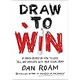Draw to Win: A Crash Course on How to Lead, Sell, and Innovate With Your Visual Mind