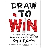 Draw to Win: A Crash Course on How to Lead, Sell, and Innovate With Your Visual Mind