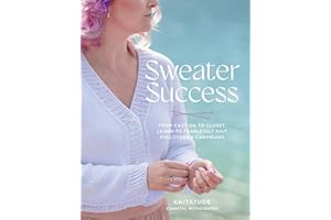 Sweater Success: From Cast-on to Closet, Learn to Fearlessly Knit Pullovers & Cardigans