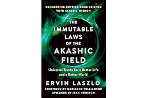 The Immutable Laws of the Akashic Field: Universal Truths for a Better Life and a Better World