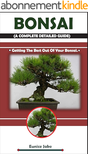 Download BONSAI (A COMPLETE DETAILED GUIDE): Getting The Best Out Of Your Bonsai. (English Edition) PDF