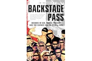 Backstage Pass: Decades of Sex, Drugs, Tragedy and the Darker Side of Rock & Roll