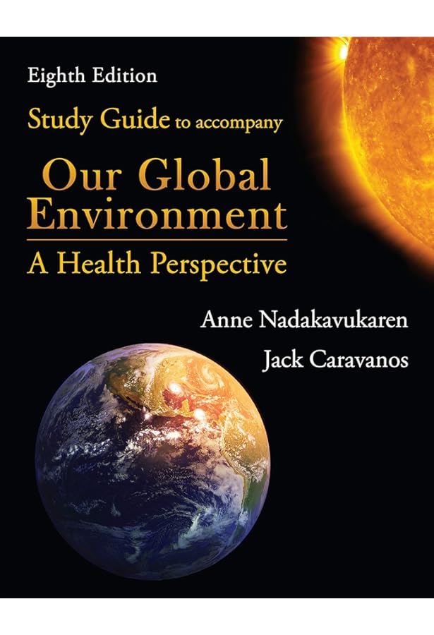Our Global Environment: A Health Perspective, Eighth Edition: Anne