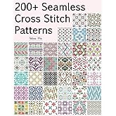 200+ Seamless Cross Stitch Patterns: A Massive Collection of Repeating Motifs — Traditional, Geometric, Retro, Ethnic, and Floral Patterns