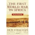 STRACHAN:FIRST WORLD WAR IN AFRICA FWW:P PAPER (The ^AFirst World War)
