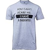 You Can't Scare Me, I Have Kids | Funny Dad Daddy Daughters Children Cute Joke Men T-Shirt