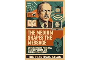 The Medium Shapes the Message: Understanding Marshall McLuhan’s Ideas and Their Lasting Impact (Half Hour Help Journalism and