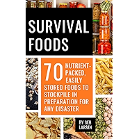 Survival Foods: 70 Nutrient-Packed, Easily Stored Foods to Stockpile in Preparation for Any Disaster book cover Survival Foods: 70 Nutrient-Packed, Easily Stored Foods to Stockpile in Preparation for Any Disaster book cover