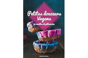 Petites douceurs Vegans: 25 recettes de pâtisseries. (French Edition)