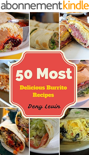Download Burrito Cookbook : 50 Most Delicious of Burrito Recipes (Burrito Cookbook, Burrito Cookbooks,  Burrito Recipe, Burrito Recipes, Burrito Maker, Burrito Book, Burrito Books) (English Edition) PDF