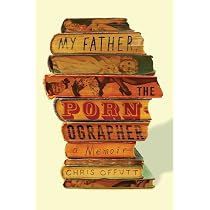 My Father, the Pornographer: A Memoir: Offutt, Chris ...