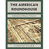 The American Roundhouse: Cathedrals of Steam