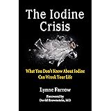 The Iodine Crisis: What You Don't Know About Iodine Can Wreck Your Life