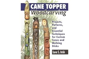Cane Topper Woodcarving: Projects, Patterns, and Essential Techniques for Custom Canes and Walking Sticks