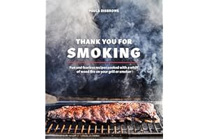 Thank You for Smoking: Fun and Fearless Recipes Cooked with a Whiff of Wood Fire on Your Grill or Smoker [A Cookbook]