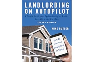 Landlording on AutoPilot: A Simple, No-Brainer System for Higher Profits, Less Work and More Fun (Do It All from Your Smartph