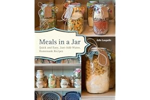 Meals in a Jar: Quick and Easy, Just-Add-Water, Homemade Recipes